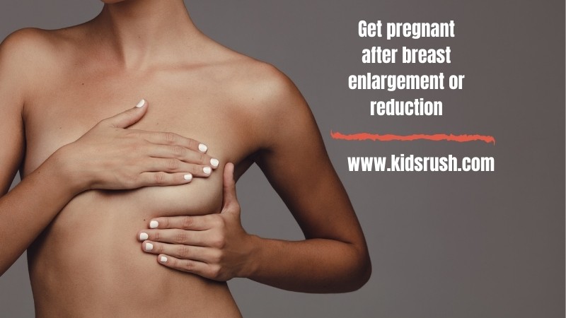 Get pregnant after breast enlargement or reduction