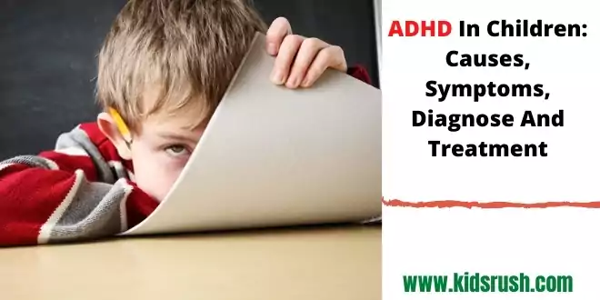 ADHD In Children: Causes, Symptoms, Diagnose And Treatment