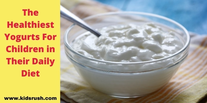 The Healthiest Yogurts For Children in Their Daily Diet