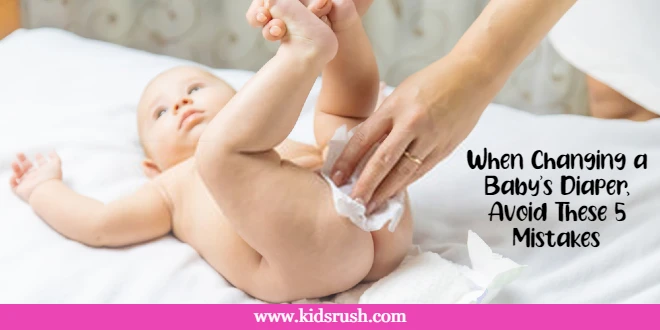 When Changing a Baby's Diaper, Avoid These 5 Mistakes