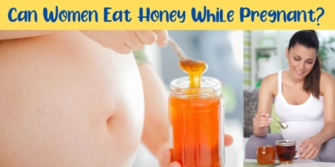 Can Women Eat Honey While Pregnant?