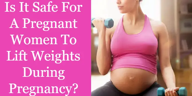 Is It Safe For A Pregnant Women To Lift Weights During Pregnancy?